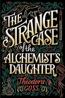 Goss, Theodora - The Strange Case of the Alchemist's Daughter