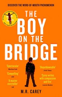 Carey, M.R. - The Boy On The Bridge